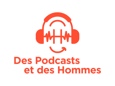 Des Podcasts et des Hommes